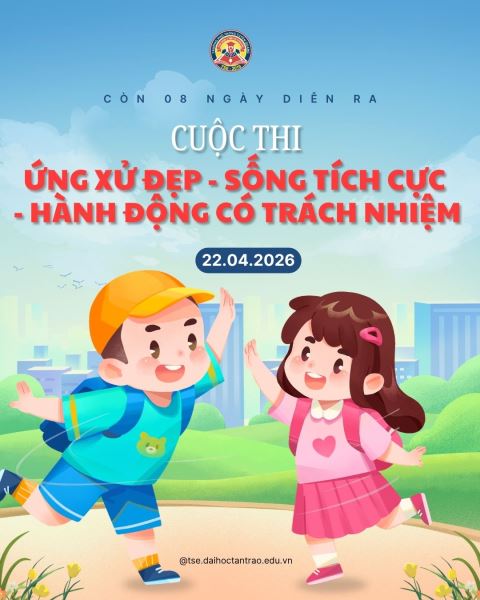 CHỈ CÒN 08 NGÀY! Cuộc thi “ỨNG XỬ ĐẸP – SỐNG TÍCH CỰC – HÀNH ĐỘNG CÓ TRÁCH NHIỆM”